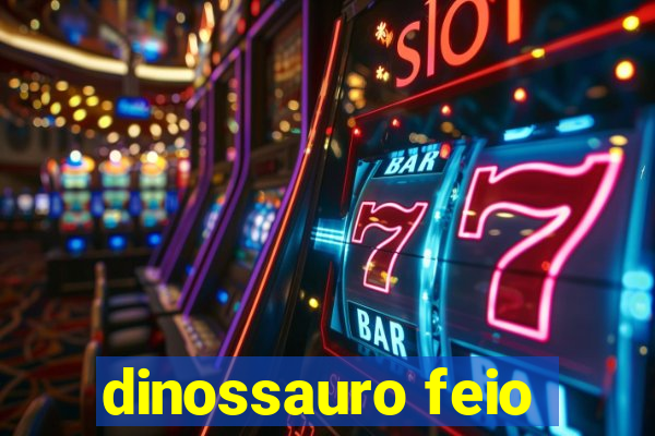 dinossauro feio